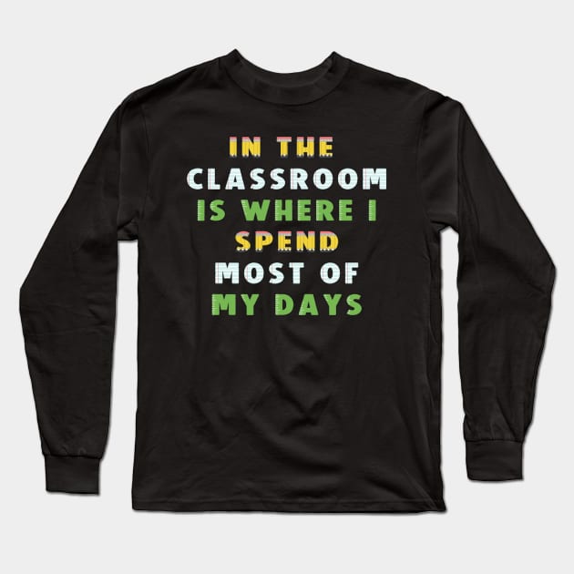 Teacher Days Tee Long Sleeve T-Shirt by KarmicKal